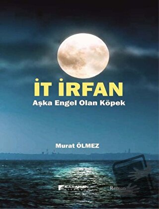 İt İrfan - Aşka Engel Olan Köpek - Murat Ölmez - Karahan Kitabevi - Fi