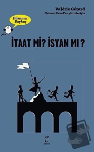 İtaat mi? İsyan mı? - Düşünen Baykuş - Valerie Gerard - Doruk Yayınlar