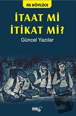 İtaat Mi İtikat Mi? - Ali Köylüce - Sınırsız Kitap - Fiyatı - Yorumlar