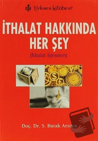 İthalat Hakkında Her Şey - Burak Arzova - Türkmen Kitabevi - Fiyatı - 