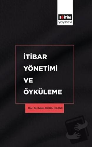 İtibar Yönetimi ve Öyküleme - Ruken Özgül Kılanç - Eğitim Yayınevi - B