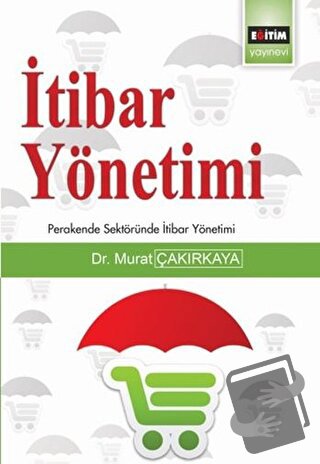 İtibar Yönetimi - Murat Çakırkaya - Eğitim Yayınevi - Bilimsel Eserler