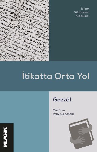 İtikatta Orta Yol - Ebu Hamid el-Gazzali - Klasik Yayınları - Fiyatı -