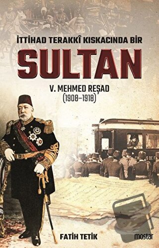 İttihad Terakki Kıskacında Bir Sultan 5. Mehmed Reşad (1908-1918) - Fa