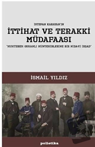 İttihat ve Terakki Müdafaası - İsmail Yıldız - Polietika Yayınları - F