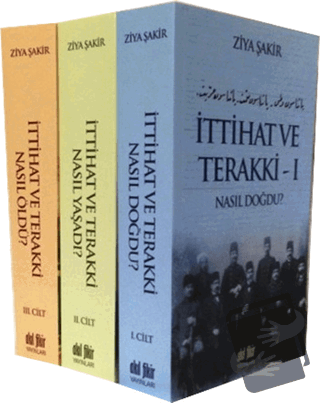 İttihat ve Terakki Nasıl Doğdu, Nasıl Yaşadı, Nasıl Öldü? (3 Cilt Takı