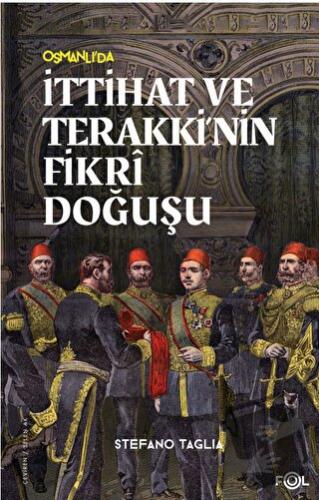 İttihat ve Terakki’nin Fikri Doğuşu - Stefano Taglia - Fol Kitap - Fiy