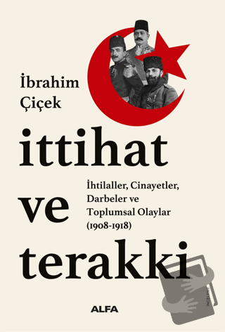 İttihat ve Terakki - İbrahim Çiçek - Alfa Yayınları - Fiyatı - Yorumla