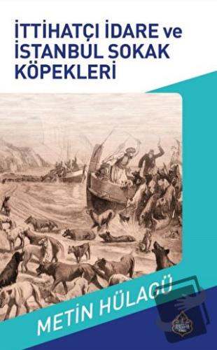 İttihatçı İdare ve İstanbul Sokak Köpekleri - Metin Hülagü - Ayasofya 