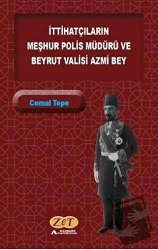 İttihatçıların Meşhur Polis Müdürü ve Beyrut Valisi Azmi Bey - Cemal T