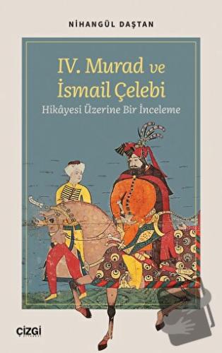 IV. Murad ve İsmail Çelebi Hikâyesi Üzerine Bir İnceleme - Nihangül Da