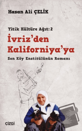 İvriz’den Kaliforniya’ya - Son Köy Enstitülünün Romanı (Yitik Kültüre 