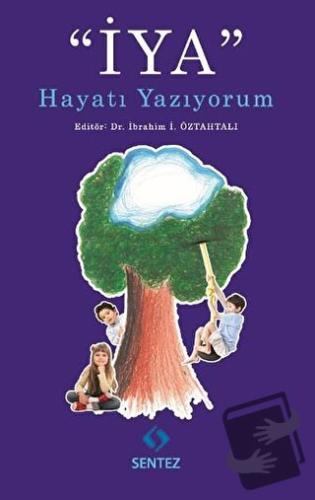 İYA Hayatı Yazıyorum - Kolektif - Sentez Yayınları - Fiyatı - Yorumlar