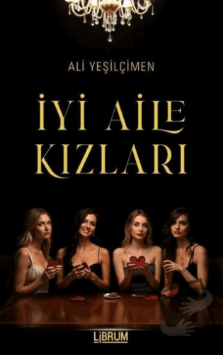 İyi Aile Kızları - Ali Yeşilçimen - Librum Kitap - Fiyatı - Yorumları 