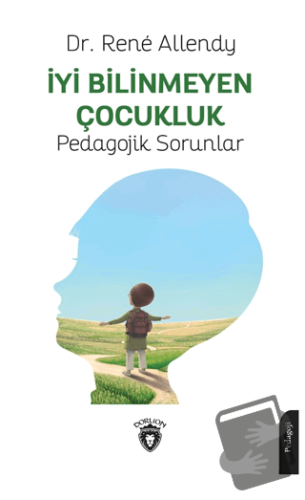 İyi Bilinmeyen Çocukluk Pedagojik Sorunlar - Rene Allendy - Dorlion Ya