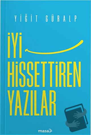 İyi Hissettiren Yazılar - Yiğit Güralp - Masa Kitap - Fiyatı - Yorumla