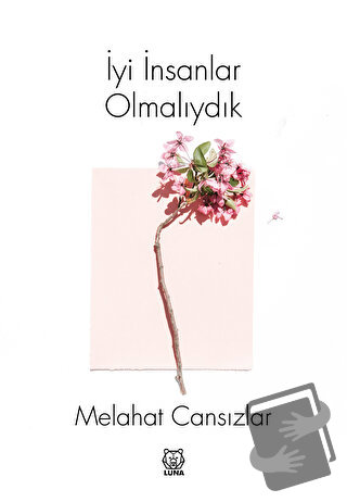 İyi İnsanlar Olmalıydık - Melahat Cansızlar - Luna Yayınları - Fiyatı 