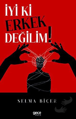 İyi ki Erkek Değilim - Selma Biçer - Gece Kitaplığı - Fiyatı - Yorumla