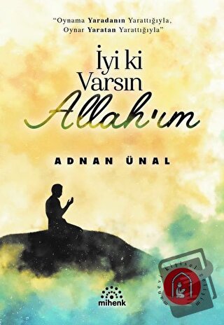 İyi ki Varsın Allah’ım - Adnan Ünal - Mihenk Kitap - Fiyatı - Yorumlar