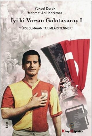 İyi ki Varsın Galatasaray - 1 - Mehmet Anıl Korkmaz - Kitap Müptelası 