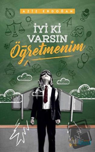 İyi ki Varsın Öğretmenim - Aziz Erdoğan - İdeal Akademi Yayınları - Fi