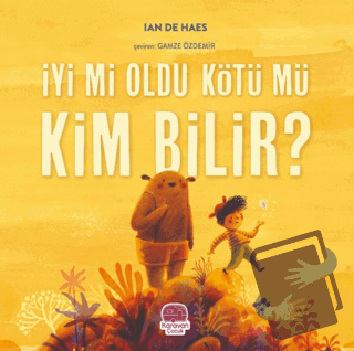 İyi mi Oldu Kötü mü Kim Bilir? - Ian de Haes - Karavan Çocuk Yayınları