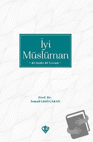 İyi Müslüman - İsmail Lütfi Çakan - Türkiye Diyanet Vakfı Yayınları - 