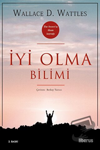 İyi Olma Bilimi - Wallace D. Wattles - Liberus Yayınları - Fiyatı - Yo