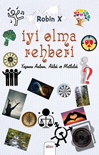 İyi Olma Rehberi Yaşamın Anlamı, Ahlak ve Mutluluk - Robin X - Sitav Y