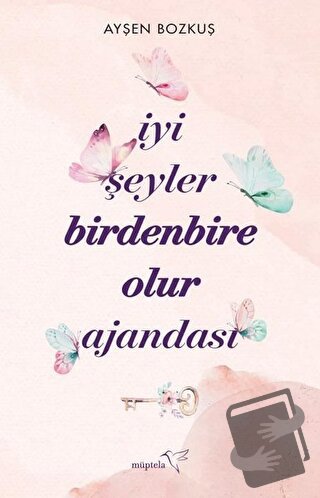 İyi Şeyler Birdenbire Olur Ajandası - Ayşen Bozkuş - Müptela Yayınları