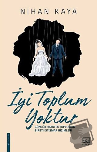 İyi Toplum Yoktur - Nihan Kaya - İthaki Yayınları - Fiyatı - Yorumları