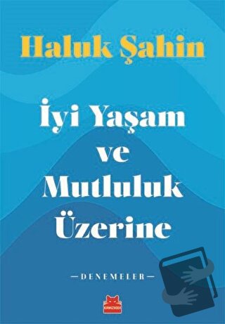 İyi Yaşam ve Mutluluk Üzerine - Haluk Şahin - Kırmızı Kedi Yayınevi - 