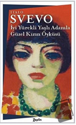 İyi Yürekli Yaşlı Adamla Güzel Kızın Öyküsü - Italo Svevo - Zeplin Kit