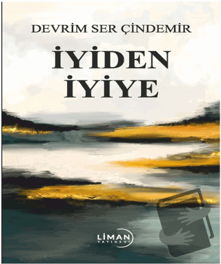 İyiden İyiye - Devrim Ser Çindemir - Liman Yayınevi - Fiyatı - Yorumla