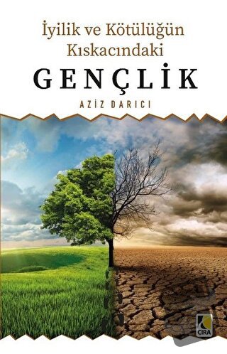 İyilik ve Kötülüğün Kıskacındaki Gençlik - Aziz Darıcı - Çıra Yayınlar