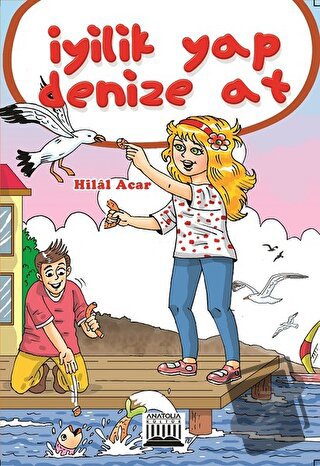 İyilik Yap Denize At - Hilal Acar - Anatolia Kitap - Fiyatı - Yorumlar