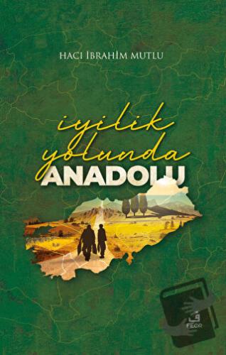 İyilik Yolunda Anadolu (Ciltli) - Hacı İbrahim Mutlu - Fecr Yayınları 