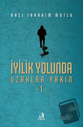 İyilik Yolunda Uzaklar Yakın - 1 (Ciltli) - Hacı İbrahim Mutlu - Fecr 