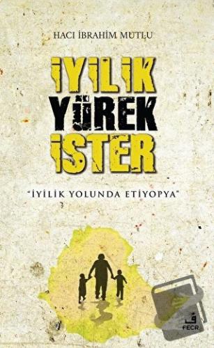 İyilik Yürek İster (Ciltli) - Hacı İbrahim Mutlu - Fecr Yayınları - Fi