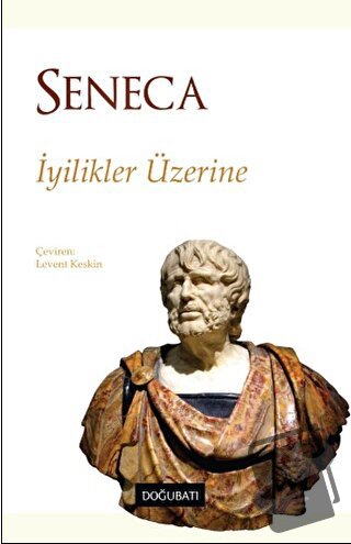 İyilikler Üzerine - Lucius Annaeus Seneca - Doğu Batı Yayınları - Fiya