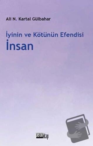 İyinin ve Kötünün Efendisi İnsan - Ali Necip Kartal Gülbahar - Peron K