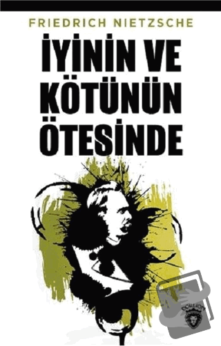 İyinin ve Kötünün Ötesinde - Friedrich Wilhelm Nietzsche - Dorlion Yay