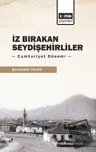 İz Bırakan Seydişehirliler: Cumhuriyet Dönemi - Şerafettin Yıldız - Eğ