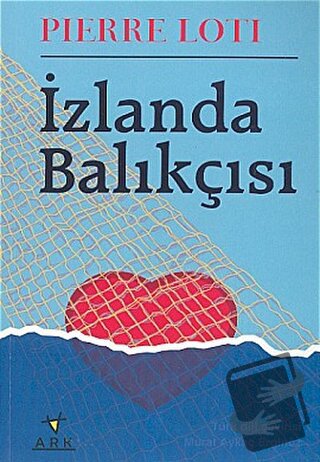 İzlanda Balıkçısı - Pierre Loti - Ark Kitapları - Fiyatı - Yorumları -