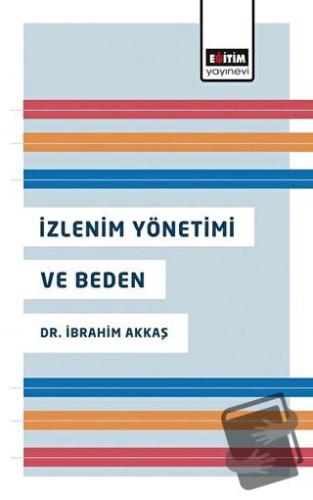 İzlenim Yönetimi ve Beden - İbrahim Akkaş - Eğitim Yayınevi - Bilimsel