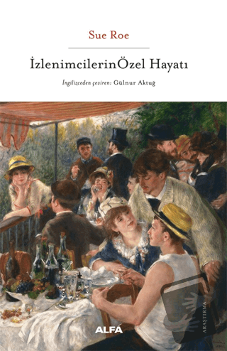 İzlenimcilerin Özel Hayatı - Sue Roe - Alfa Yayınları - Fiyatı - Yorum