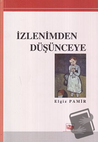 İzlenimden Düşünceye - Elgiz Pamir - Anı Yayıncılık - Fiyatı - Yorumla