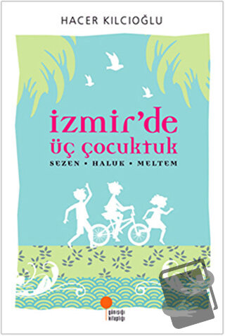 İzmir’de Üç Çocuktuk - Hacer Kılcıoğlu - Günışığı Kitaplığı - Fiyatı -