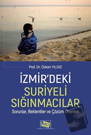 İzmir’deki Suriyeli Sığınmacılar Sorunlar, Beklentiler Ve Çözüm Öneril