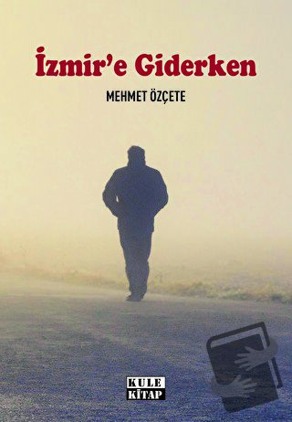 İzmir`e Giderken - Mehmet Özçete - Kule Kitap - Fiyatı - Yorumları - S